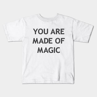 You Are Made Of Magic black Kids T-Shirt